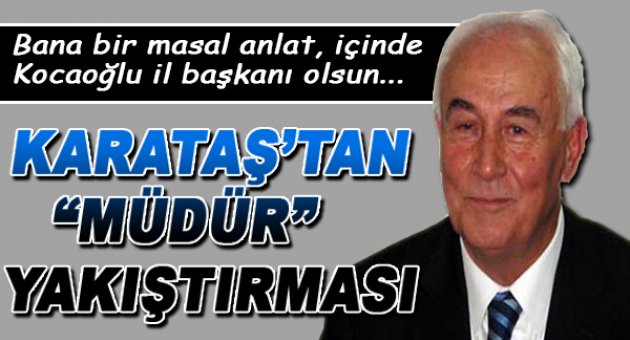 Karataş'tan Müdür Yakıştırması