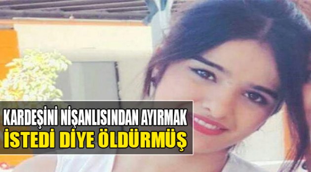 Kardeşini Nişanlısından Ayrılmak İstedi Diye Öldürmüş