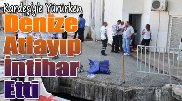 Kardeşiyle Yürürken Denize Atlayıp İntihar Etti