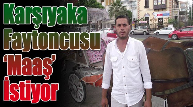 Karşıyaka faytoncusu ‘maaş’ istiyor