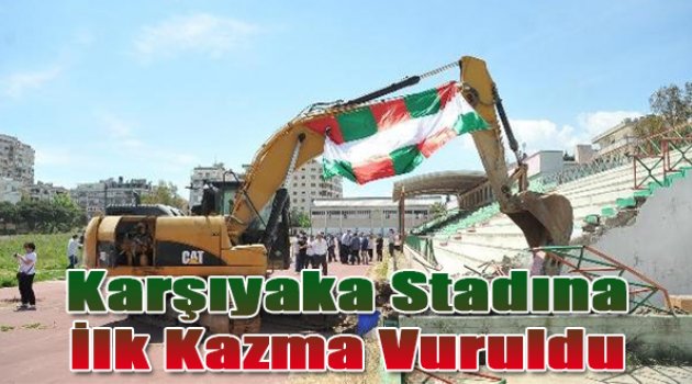 Karşıyaka Stadı&#039;na ilk kazma vuruldu