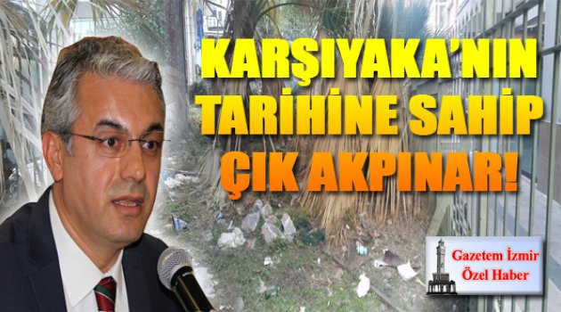 Karşıyaka'nın Tarihine Sahip Çık Akpınar!