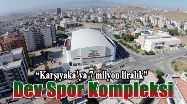 Karşıyaka’ya dev spor kompleksi