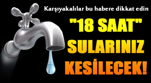 Karşıyaka'da 18 Saat Sular Gidecek!