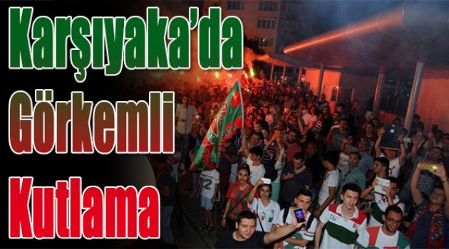 Karşıyaka'da şampiyonluğa görkemli kutlama
