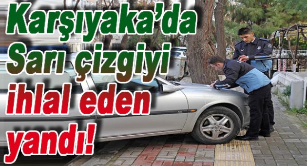 Karşıyaka'da sarı çizgi ihlaline ceza!