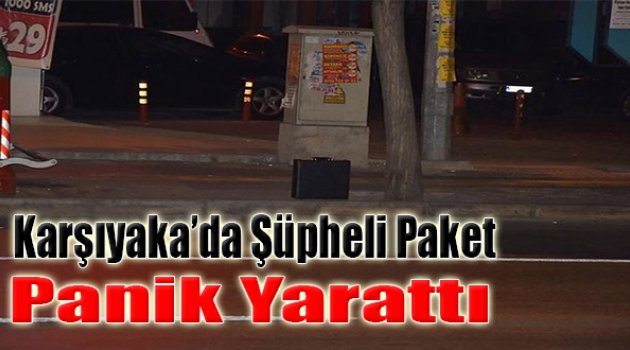Karşıyaka'da Şüpheli Paket Panik Yarattı
