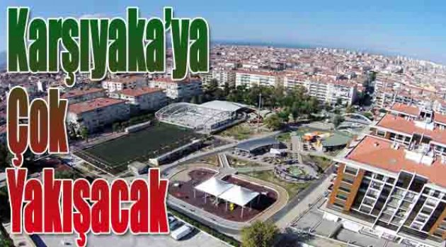Karşıyaka'ya Çok Yakışacak