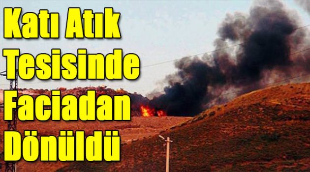 Katı atık tesisinde faciadan dönüldü