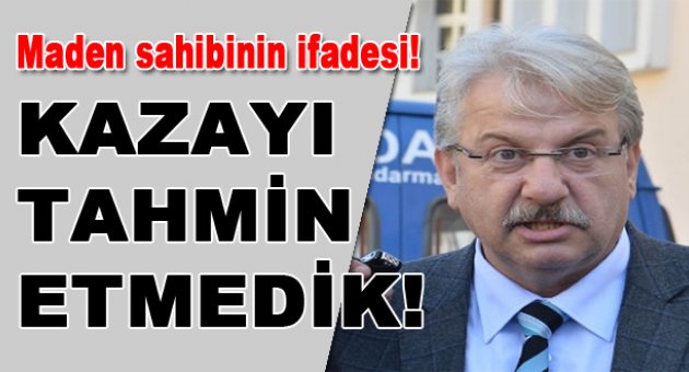 “Kazayı tahmin edemedik”