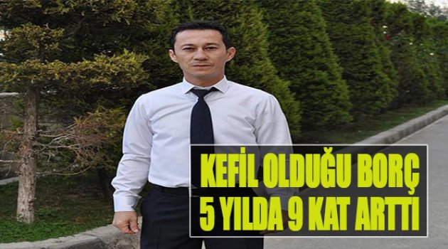 Kefil Olduğu Borç, 5 Yılda 9 Kat Arttı