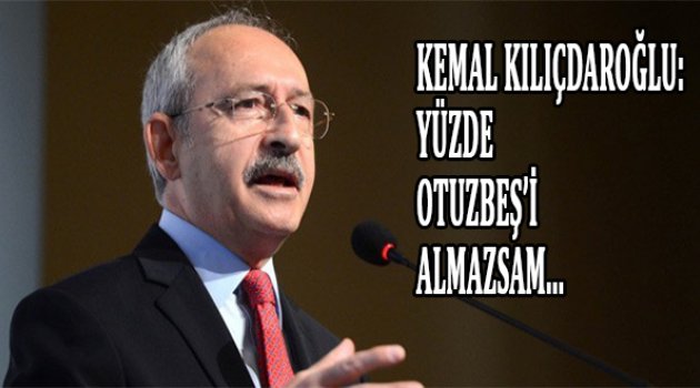 Kemal Kılıçdaroğlu: Yüzde 35'i alamazsam...