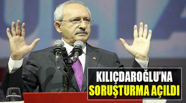 Kemal Kılıçdaroğlu'na Soruşturma