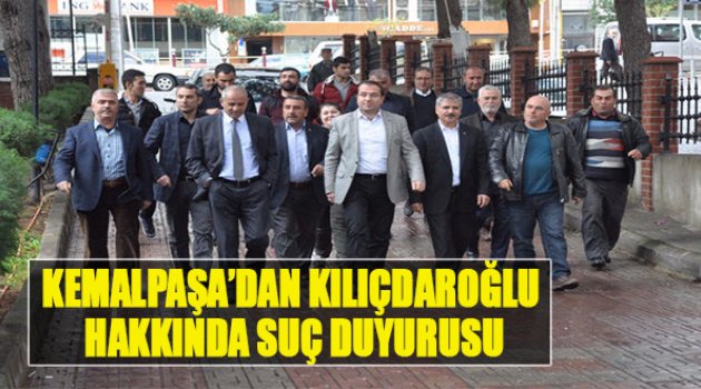 Kemalpaşa&#039;dan Kılıçdaroğlu Hakkında Suç Duyurusu