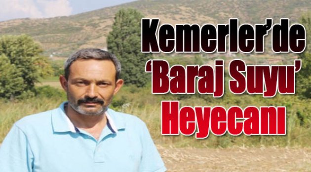 Kemenler'de Baraj Suyu Heyecanı