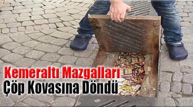 Kemeraltı Mazgalları Çöp Kovasına Döndü
