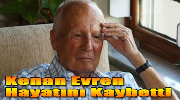 Kenan Evren hayatını kaybetti