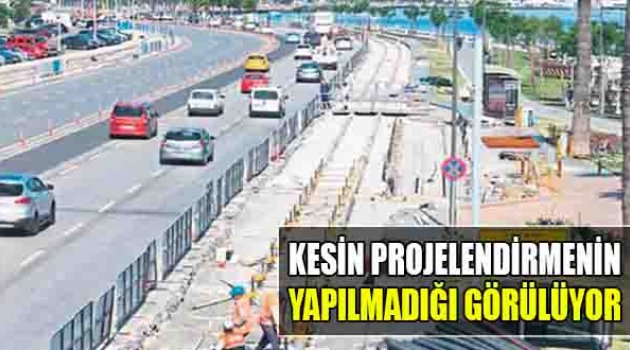Kesin Projelendirmenin Yapılmadığı Görülüyor
