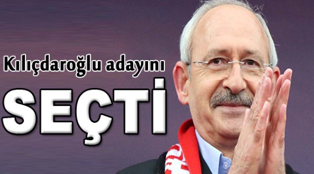 Kılıçdaroğlu adayını seçti