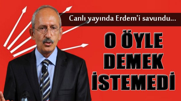 Kılıçdaroğlu Canlı Yayında Eren Erdem'i Savundu