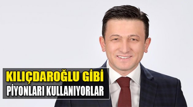 Kılıçdaroğlu Gibi Piyonları Kullanıyorlar