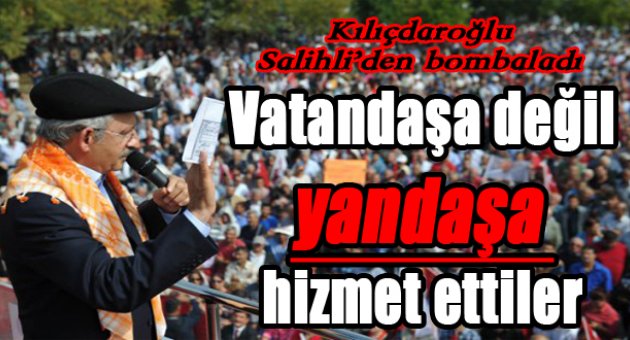 Kılıçdaroğlu: Hizmetleri vatandaşa değil; yandaşa...