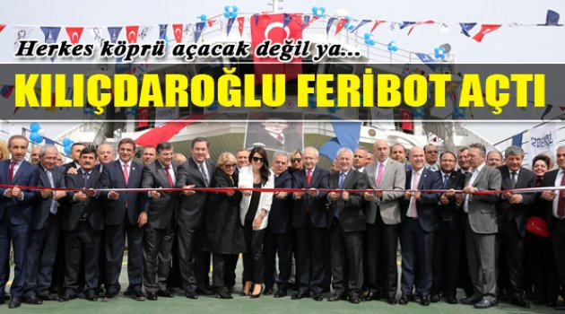 Kılıçdaroğlu İzmir'de Feribot Açtı!