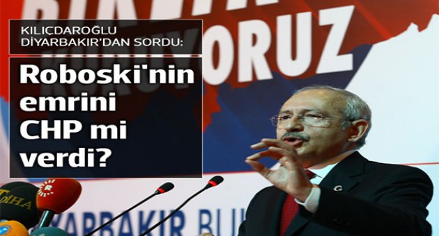 Kılıçdaroğlu: Roboski&#039;nin emrini CHP mi verdi?