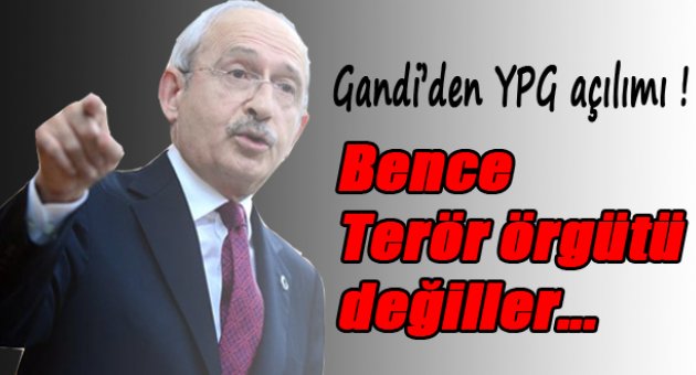 Kılıçdaroğlu: YPG terör örgütü değildir