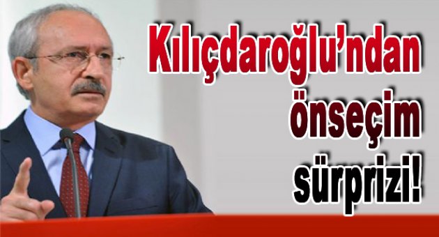 Kılıçdaroğlu'ndan 'önseçim' sürprizi!