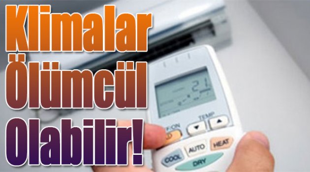 Klimalar ölümcül olabilir!