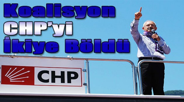 Koalisyon CHP'yi ikiye böldü