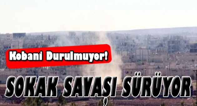 Kobani’de sokak savaşı sürüyor