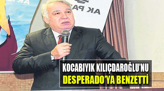 Kocabıyık, Kılıçdaroğlu’nu ‘Desperado’ya Benzetti