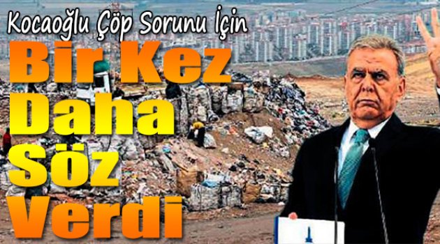 Kocaoğlu Çöp Sorunu İçin Bir Kez Daha Söz Verdi