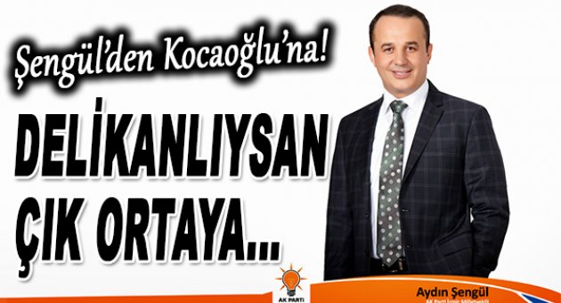 “Kocaoğlu, delikanlıysan çık ortaya”