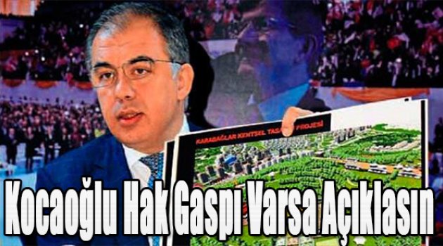 Kocaoğlu, hak gasbı varsa çıksın açıklasın