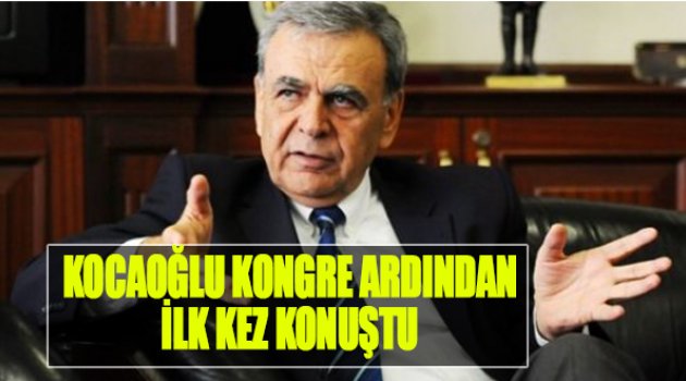 Kocaoğlu Kongre Ardından İlk Kez Konuştu