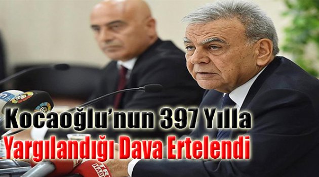 Kocaoğlu’nun 397 Yılla Yargılandığı Dava Ertelendi