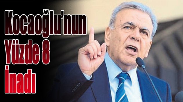 Kocaoğlu’nun Yüzde 8 İnadı