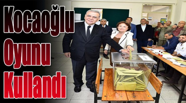 Kocaoğlu Oyunu Kullandı