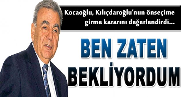 Kocaoğlu'ndan Kılıçdaroğlu Yorumu : Ben Zaten Bekliyordum