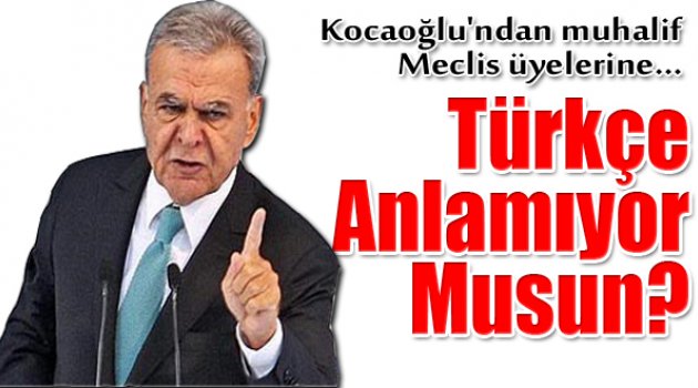 Kocaoğlu'ndan muhalif üyelere: "Türkçe Anlamıyor Musun?"