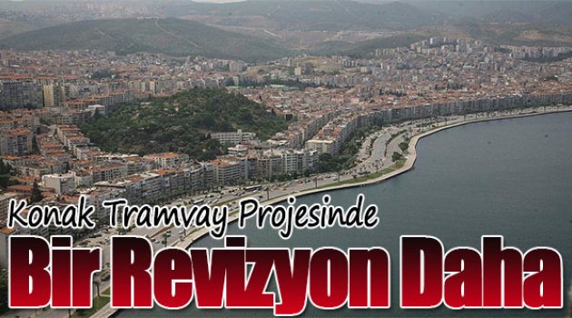 Konak Tramvay Projesine Bir Revizyon Daha...