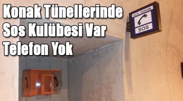 Konak Tüneli'nde SOS Kulübesi Var, Telefonu Yok