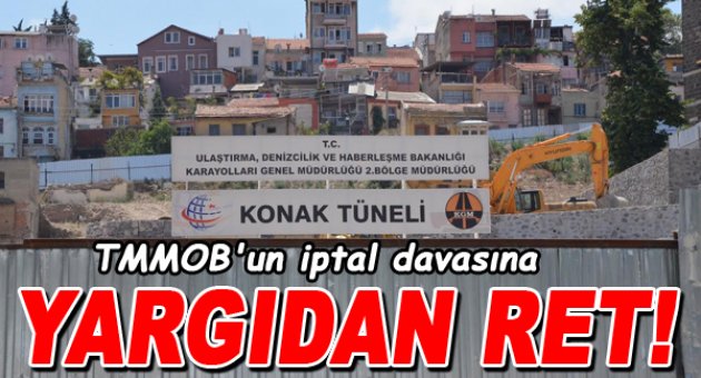 Konak Tüneli'ne durdurma isteğine yargıdan ret
