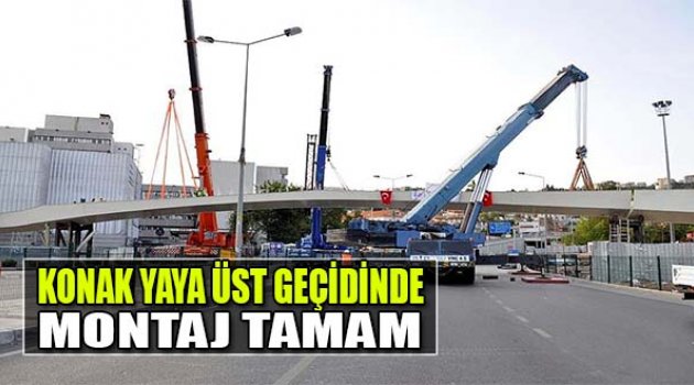 Konak Yaya Üst Geçidinde Montaj Tamam