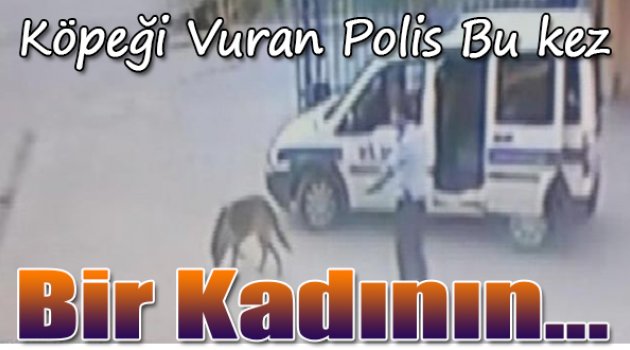 Köpeği vuran polis bu kez bir kadının ölümüne neden oldu