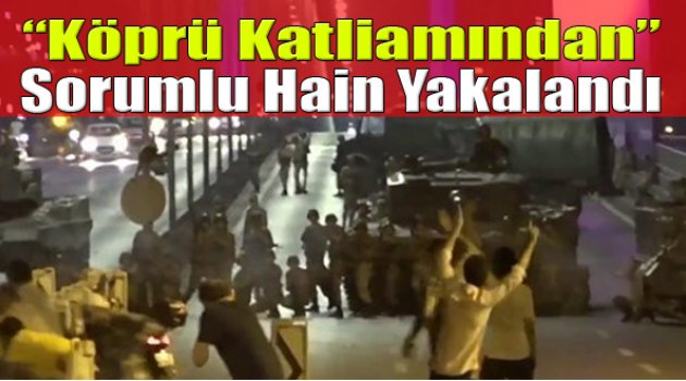 Köprü Katliamı Sorumlusu Yakalandı