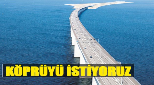 Köprüyü İstiyoruz